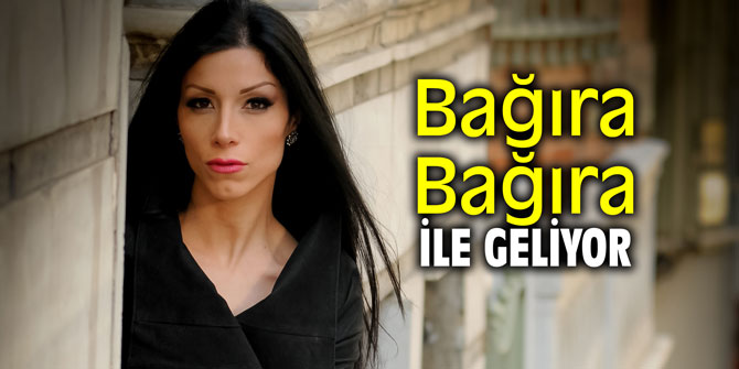 Bağıra Bağıra isimli şarkısıyla geliyor