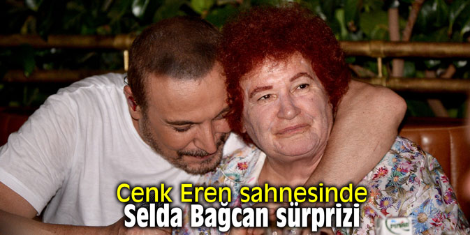 Cenk Eren sahnesinde Selda Bağcan sürprizi
