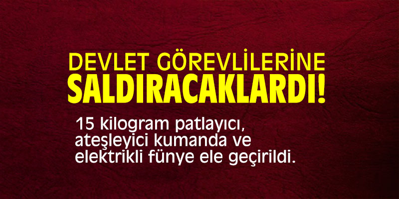 Devlet görevlilerine saldıracaklardı!
