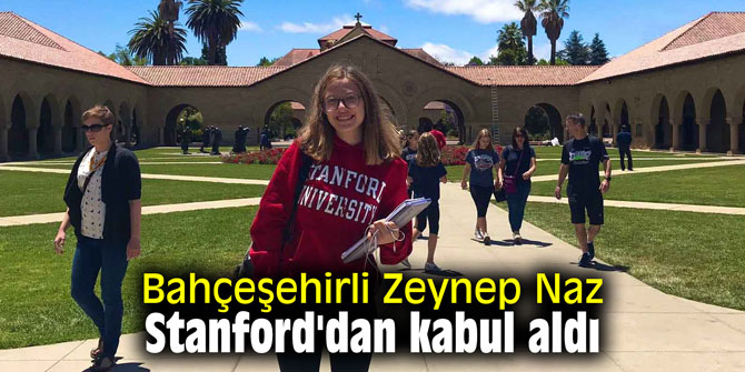 Bahçeşehirli Zeynep Naz,  Stanford'dan kabul aldı