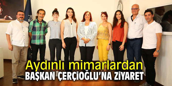 Aydınlı mimarlardan Başkan Çerçioğlu'na ziyaret