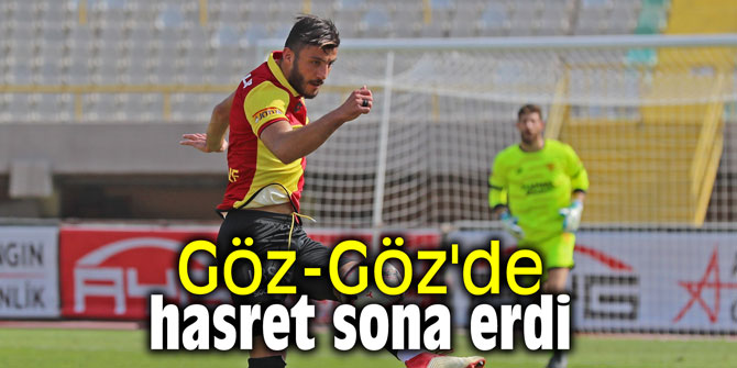 Göz-Göz'de hasret sona erdi