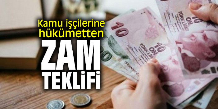 Kamu işçilerine hükümetten zam teklifi