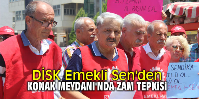 DİSK Emekli Sen'den Konak Meydanı'nda zam tepkisi