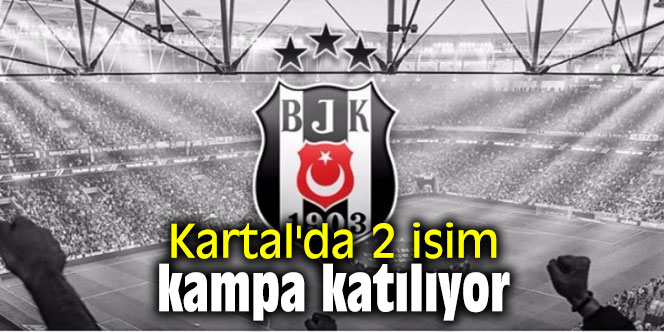 Kartal'da 2 isim kampa katılıyor