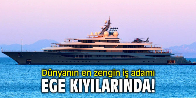 Dünyanın en zengin iş adamı Ege kıyılarında!