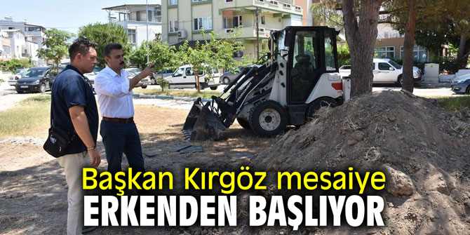 Başkan Kırgöz mesaiye erkenden başlıyor