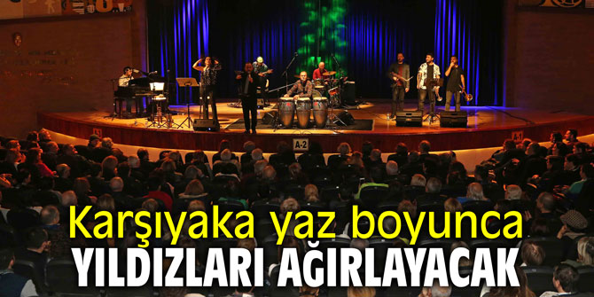 Karşıyaka yaz boyunca yıldızları ağırlayacak