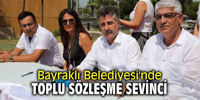Bayraklı Belediyesi'nde toplu sözleşme sevinci