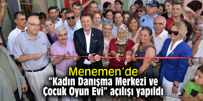 Menemen’de “Kadın Danışma Merkezi ve Çocuk Oyun Evi” açılışı yapıldı