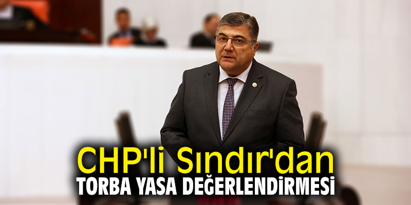 CHP'li Sındır'dan torba yasa değerlendirmesi