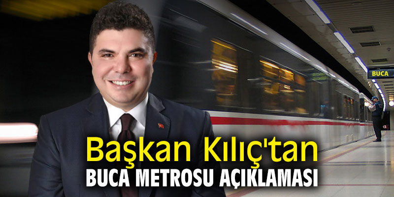 Başkan Kılıç'tan Buca Metrosu açıklaması
