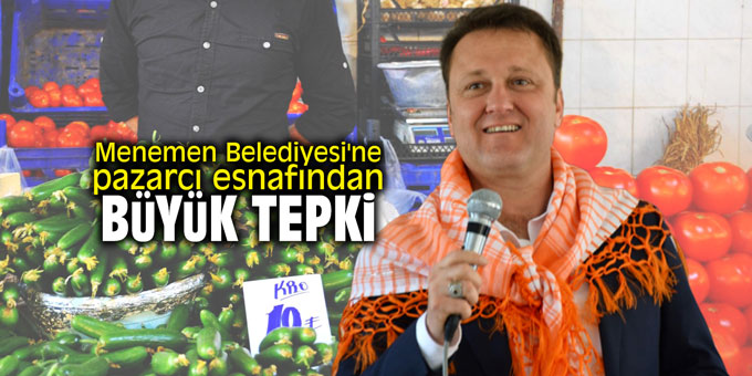 Menemen Belediyesi'ne pazarcı esnafından büyük tepki