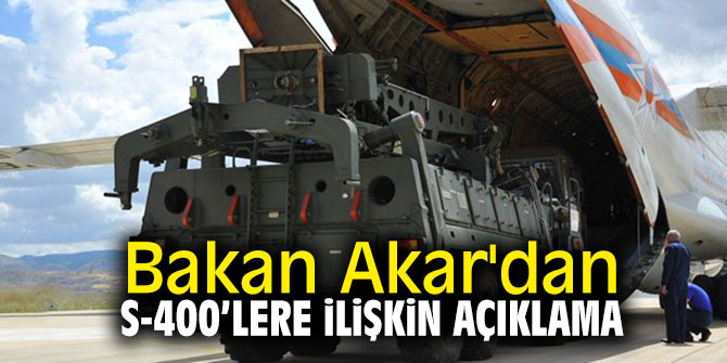Bakan Akar'dan S-400'lere ilişkin açıklama