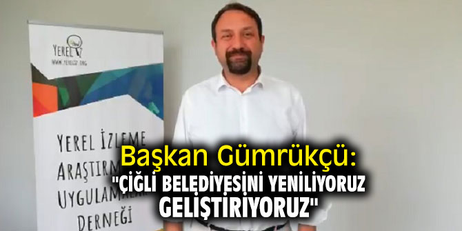 Başkan Gümrükçü: "Çiğli Belediyesini yeniliyoruz, geliştiriyoruz"