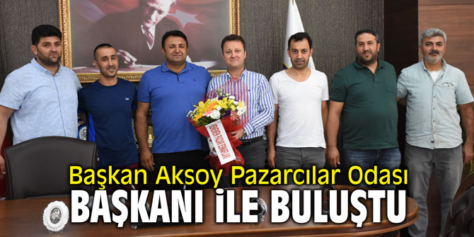 Başkan Aksoy Pazarcılar Odası Başkanı ile buluştu
