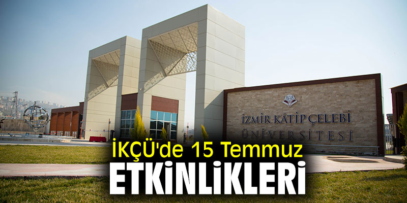 İKÇÜ'de 15 Temmuz etkinlikleri