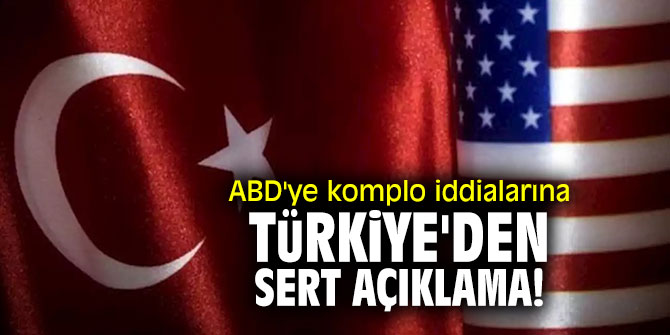 ABD'ye komplo iddialarına Türkiye'den sert açıklama!