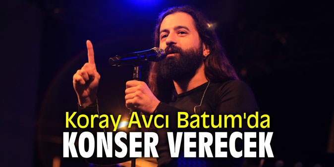 Koray Avcı Batum'da konser verecek