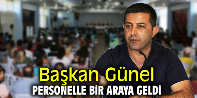 Başkan Günel personelle bir araya geldi
