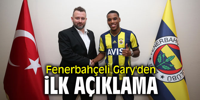Fenerbahçeli Gary'den ilk açıklama
