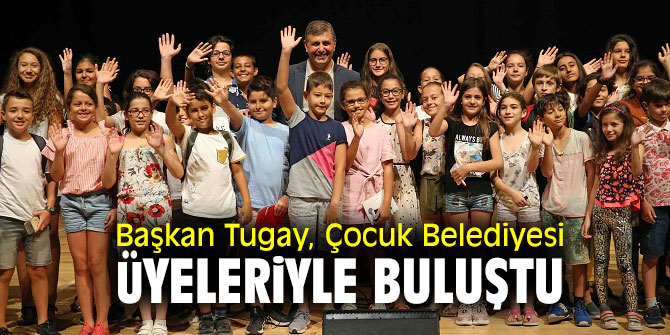 Tugay, Çocuk Belediyesi üyeleriyle buluştu 