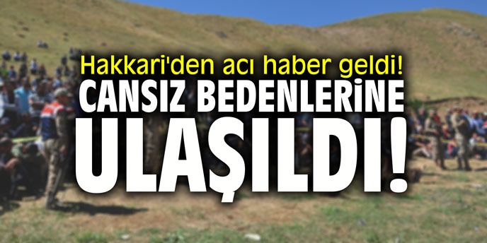 Hakkari'den acı haber geldi! Cansız bedenlerine ulaşıldı