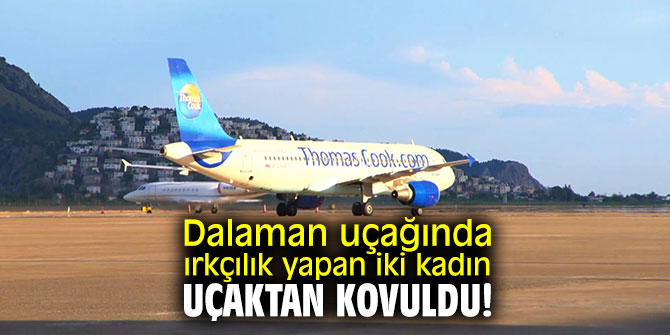 Dalaman uçağında ırkçılık yapan iki kadın uçaktan kovuldu!