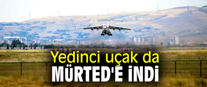 Yedinci uçak da Mürted'e indi