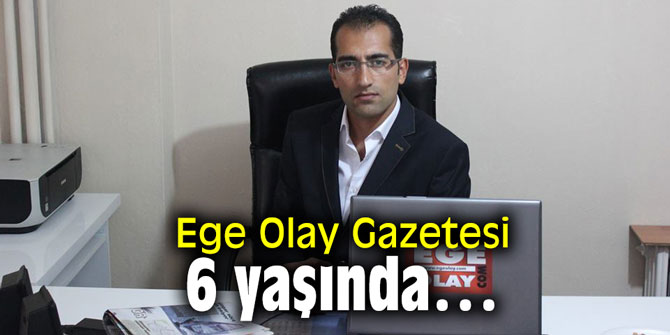 Ege Olay Gazetesi 6 yaşında…