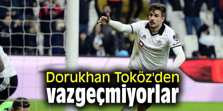 Dorukhan Toköz'den vazgeçmiyorlar