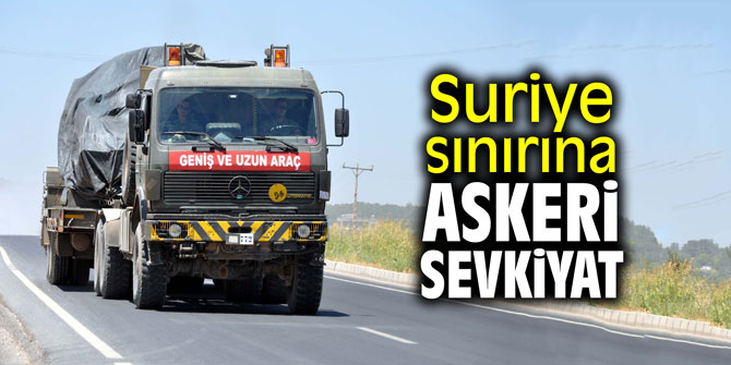 Suriye sınırına askeri sevkiyat