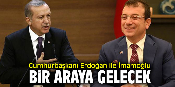 Cumhurbaşkanı Erdoğan ile İmamoğlu bir araya gelecek