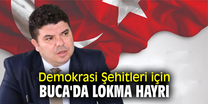 Demokrasi Şehitleri için Buca'da lokma hayrı