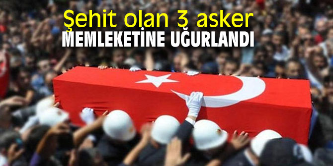 Şehit olan 3 asker memleketine uğurlandı