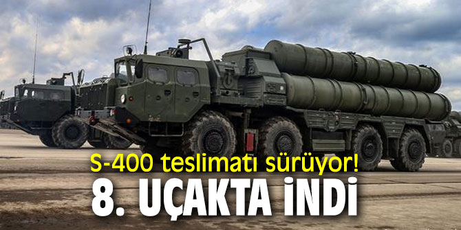S-400 teslimatı sürüyor! 8. uçakta indi
