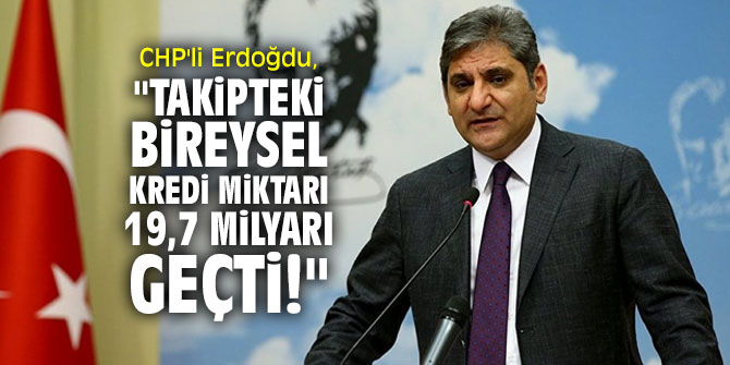 CHP'li Erdoğdu, vatandaşların borçlarına dikkat çekti!