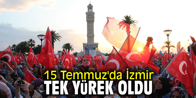 15 Temmuz'da İzmir tek yürek oldu