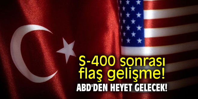 S-400 sonrası flaş gelişme! ABD'den heyet gelecek!