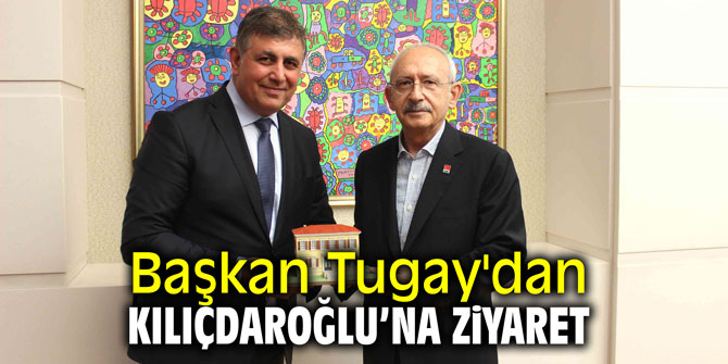 Kılıçdaroğlu'na Başkan Tugay'dan ziyaret