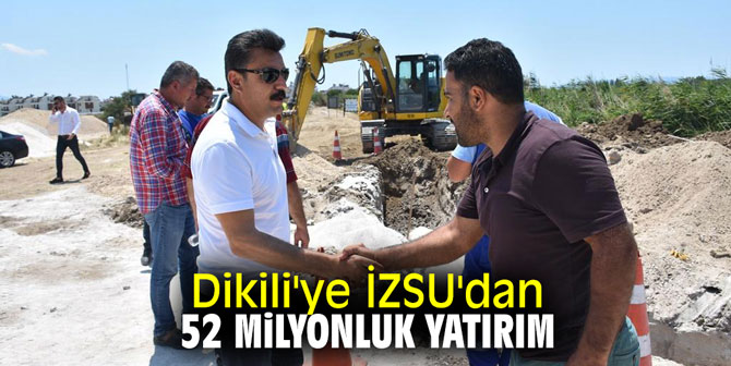Dikili'ye İZSU'dan 52 milyonluk yatırım