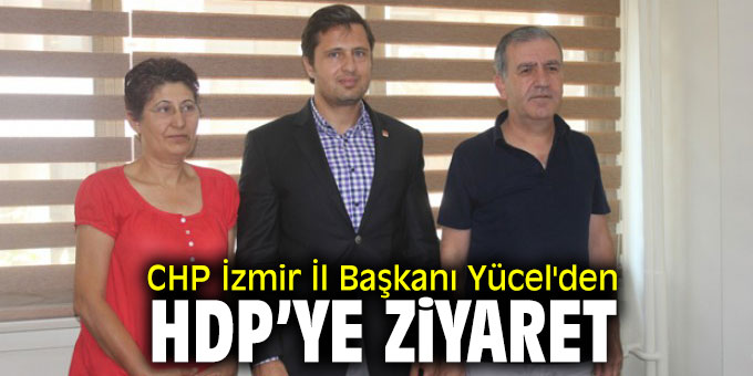 CHP İzmir İl Başkanı Yücel'den HDP'ye ziyaret