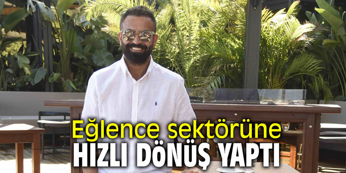 Eğlence sektörüne hızlı dönüş yaptı