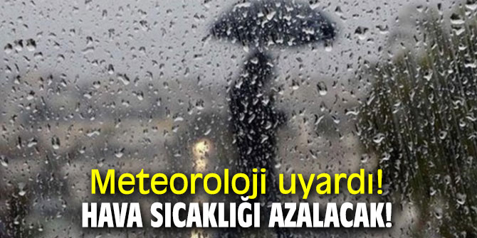 Meteoroloji uyardı! Hava sıcaklığı azalacak!