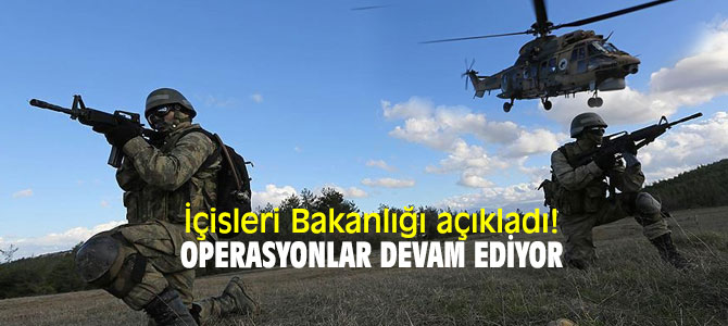 İçisleri Bakanlığı açıkladı! Operasyonlar devam ediyor