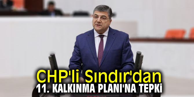 CHP'li Sındır'dan 11. Kalkınma Planı'na tepki