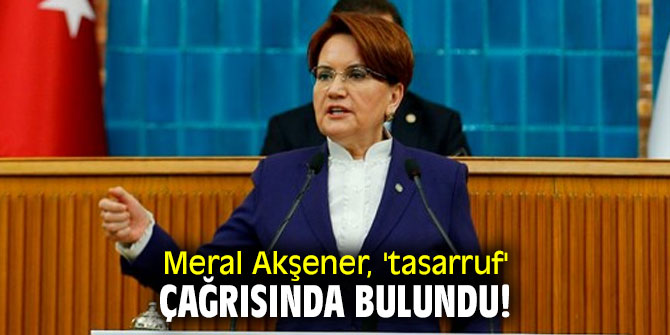 Meral Akşener, 'tasarruf' çağrısında bulundu!