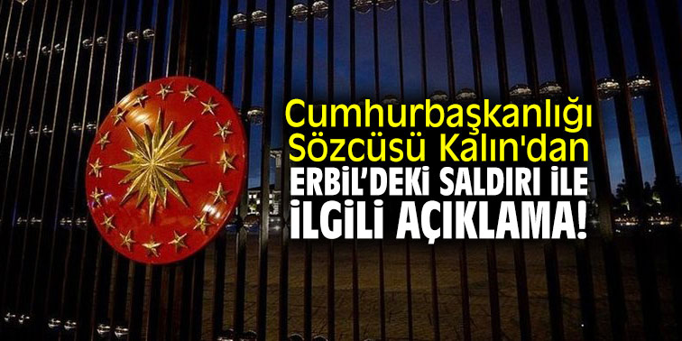 Cumhurbaşkanlığı Sözcüsü Kalın'dan Erbil'deki saldırı ile ilgili açıklama