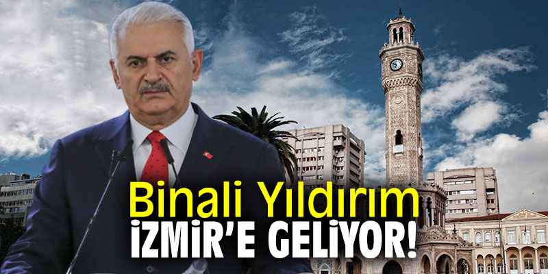 Binali Yıldırım iki günlük program için İzmir'e gelecek