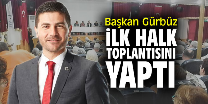 Başkan Gürbüz ilk halk toplantısını yaptı